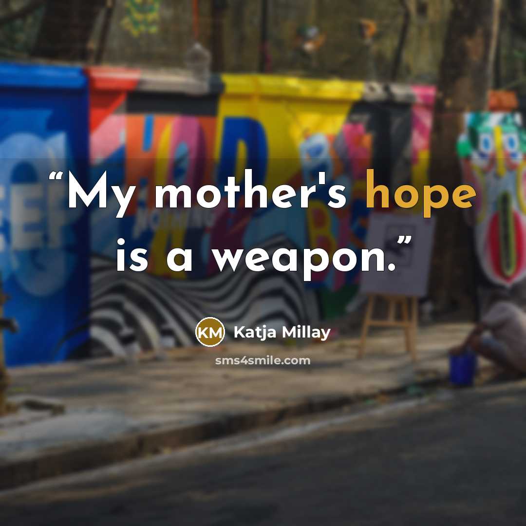 “My mother's hope is a weapon.” quote by Katja Millay