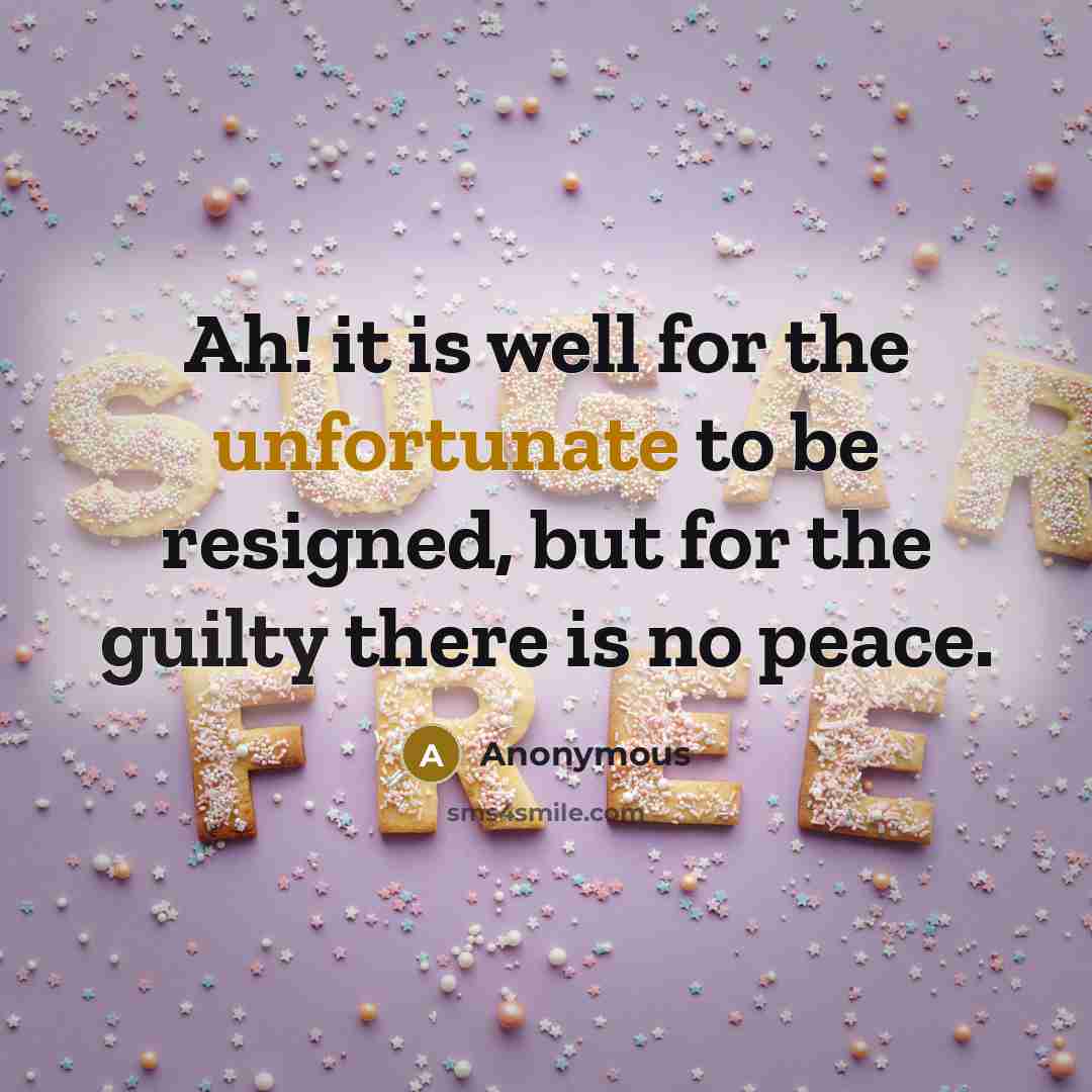 “Ah! it is well for the unfortunate to be resigned, but for the guilty there is no peace.” quote by Anonymous
