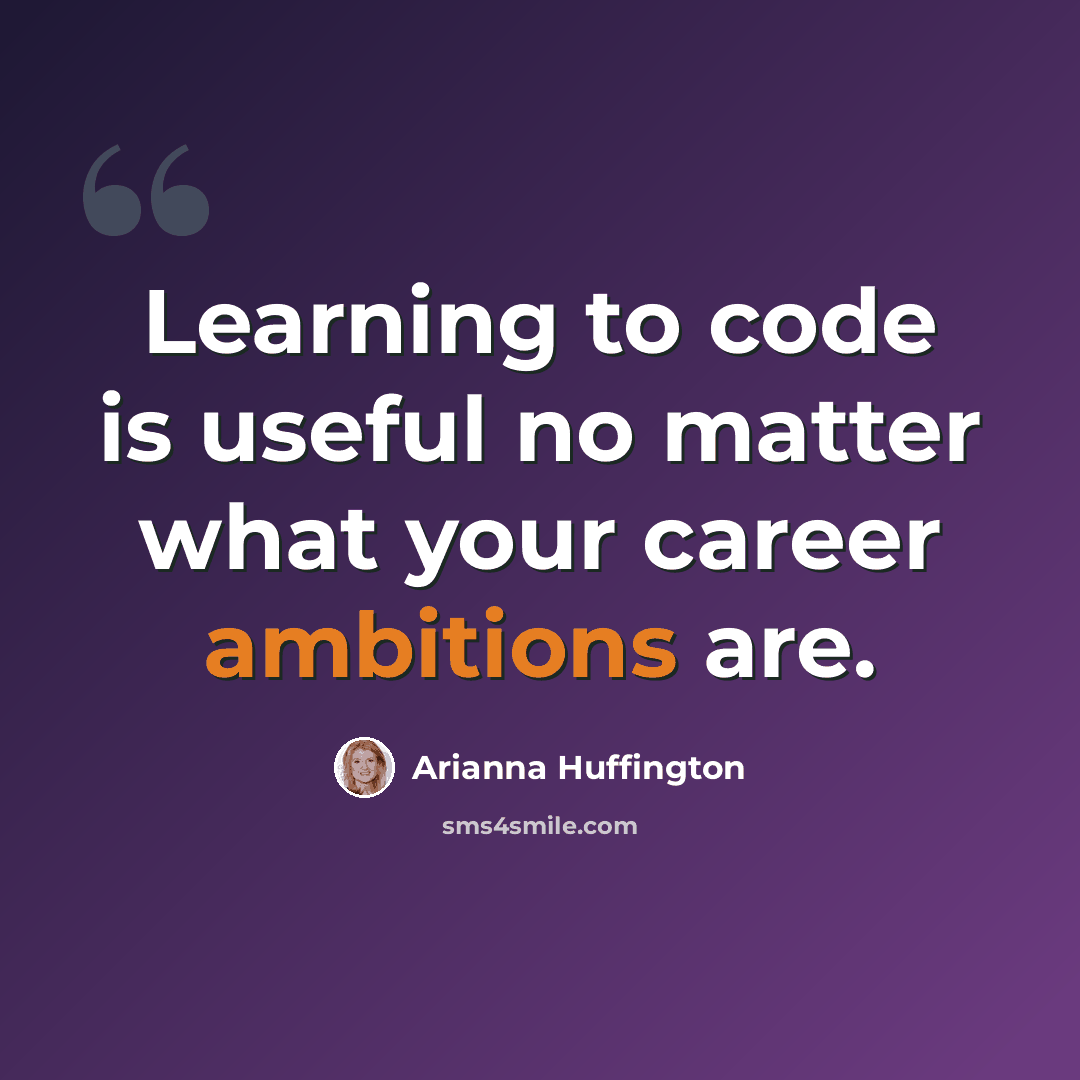 “Learning to code is useful no matter what your career ambitions are.” quote by Arianna Huffington