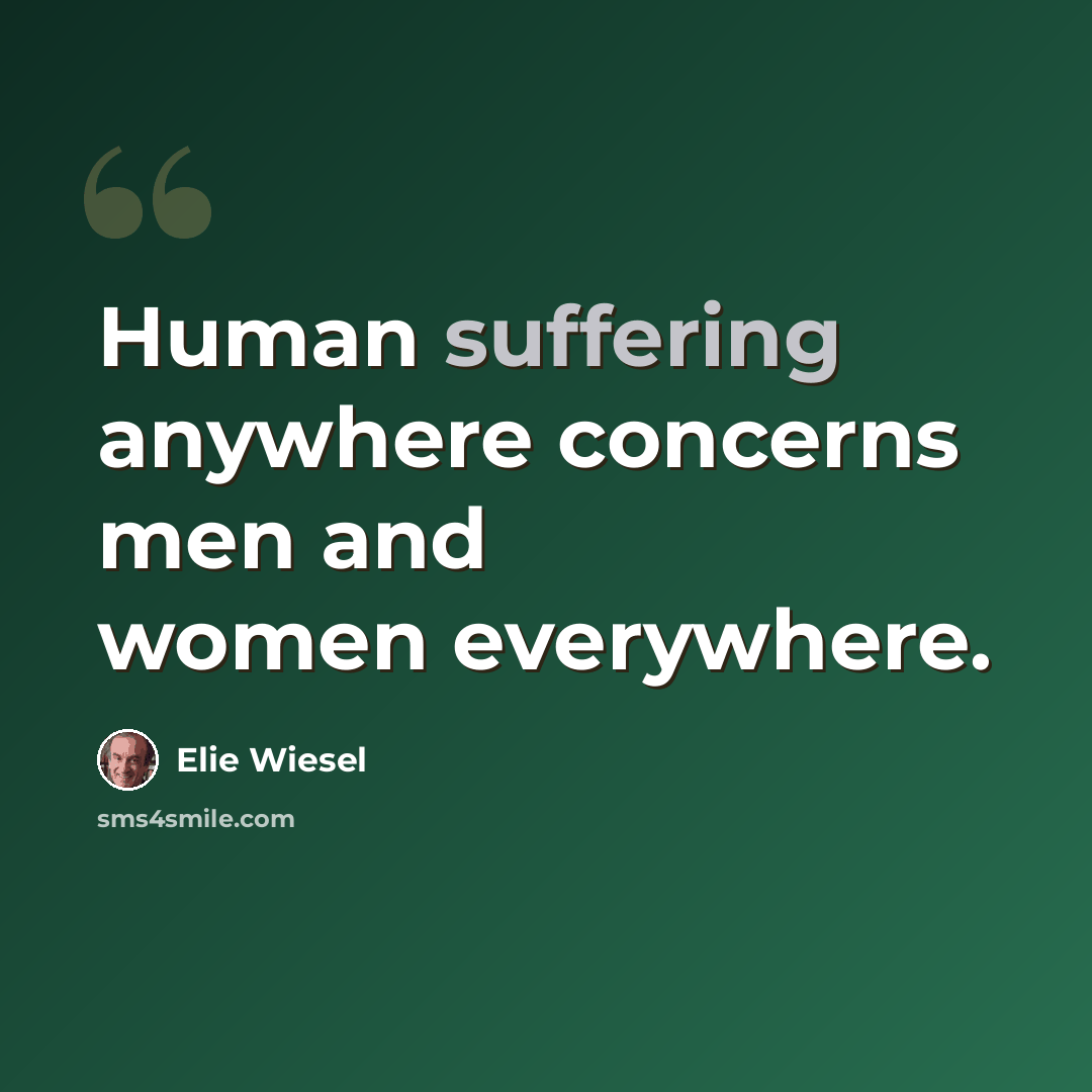 “Human suffering anywhere concerns men and women everywhere.” quote by Elie Wiesel