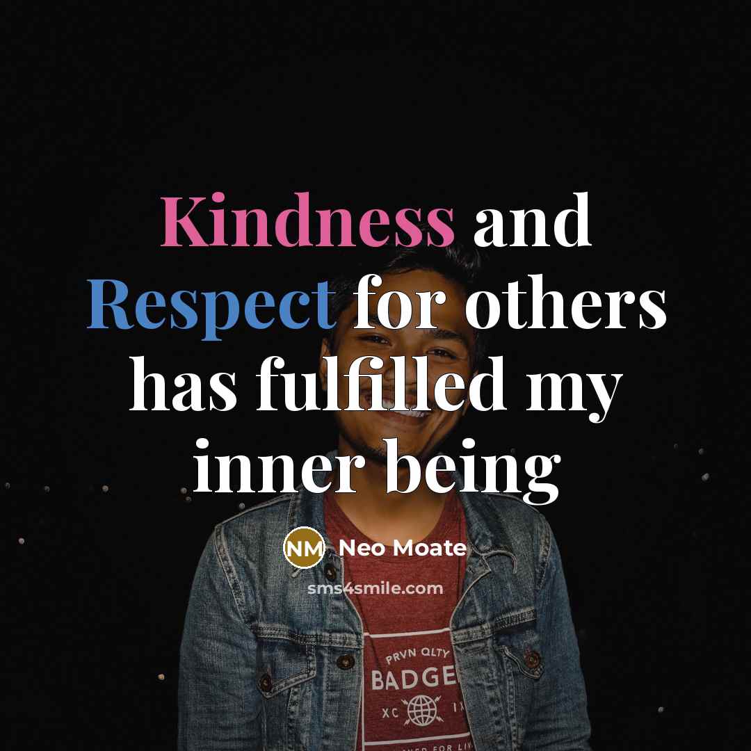 “Kindness and Respect for others has fulfilled my inner being” quote by Neo Moate