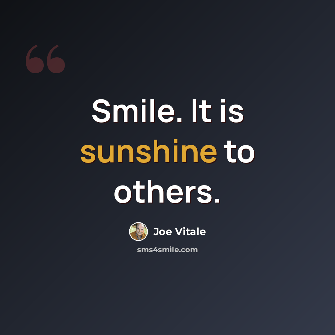 “Smile. It is sunshine to others.” quote by Joe Vitale