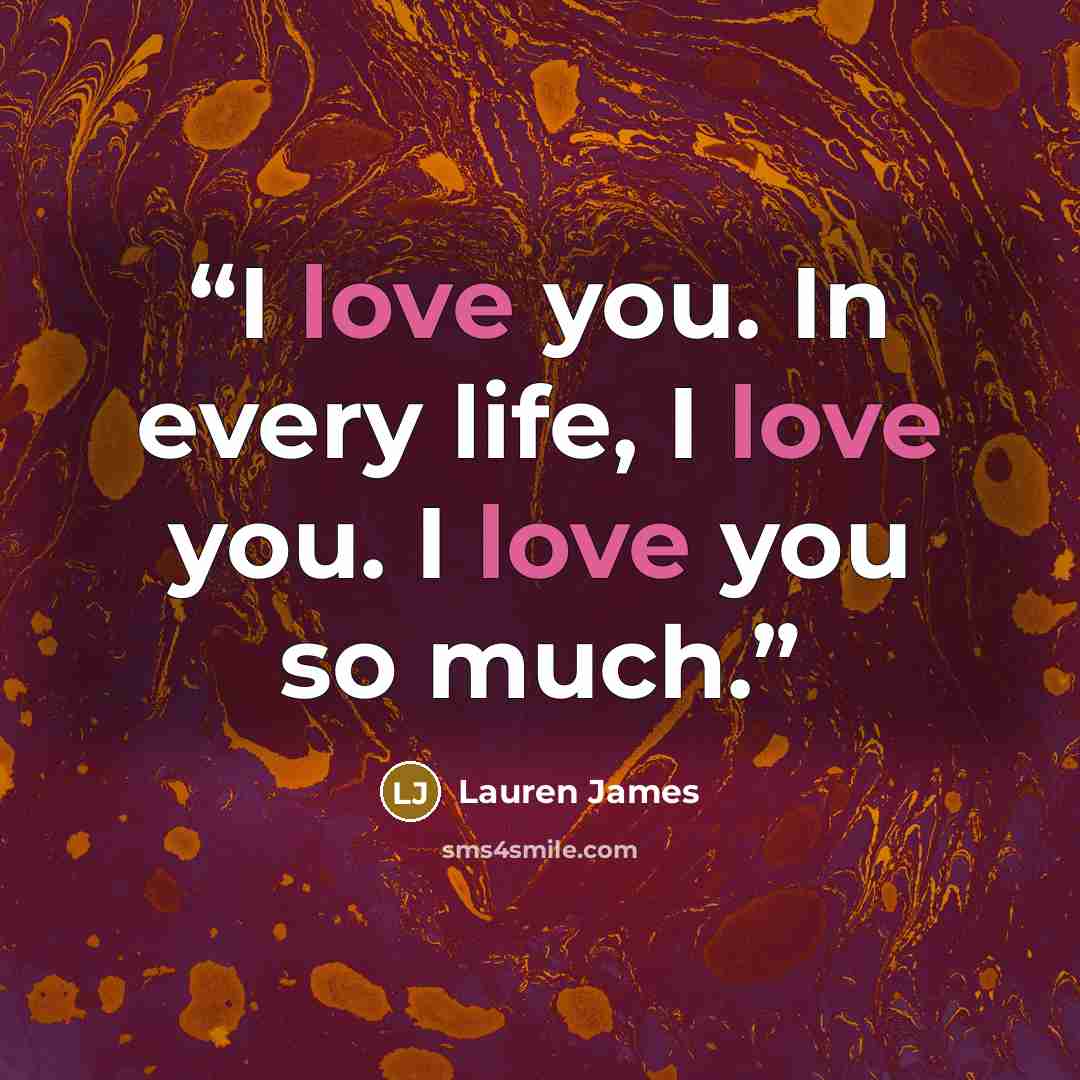 “I love you. In every life, I love you. I love you so much.” quote by Lauren James
