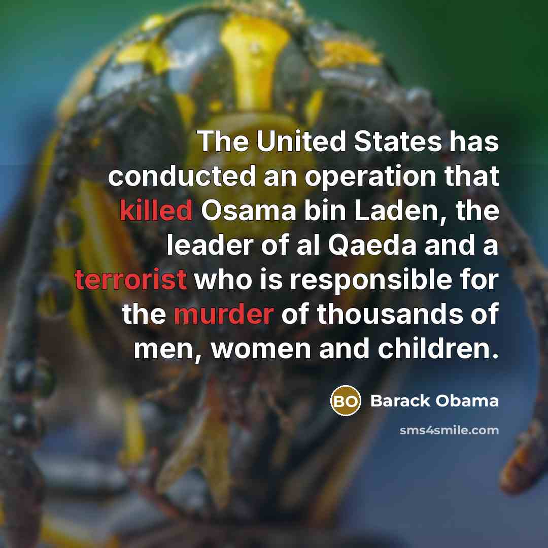 “The United States has conducted an operation that killed Osama bin Laden, the leader of al Qaeda and a terrorist who is responsible for the murder of thousands of men, women and children.” quote by Barack Obama