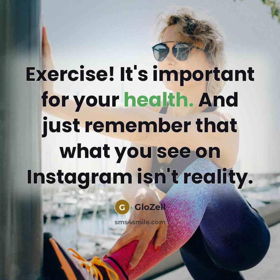 “Exercise! It's important for your health. And just remember that what you see on Instagram isn't reality.” quote by GloZell