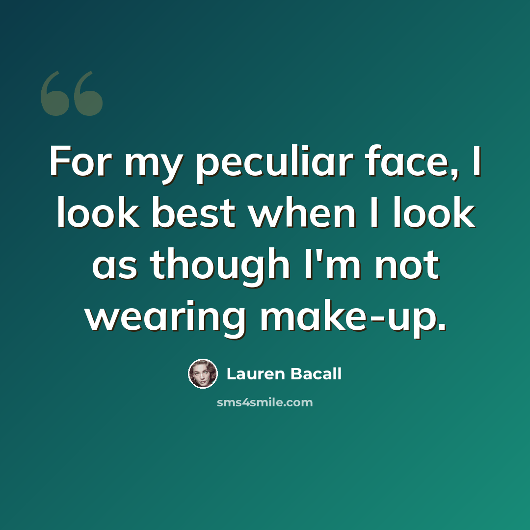 “For my peculiar face, I look best when I look as though I'm not wearing make-up.” quote by Lauren Bacall