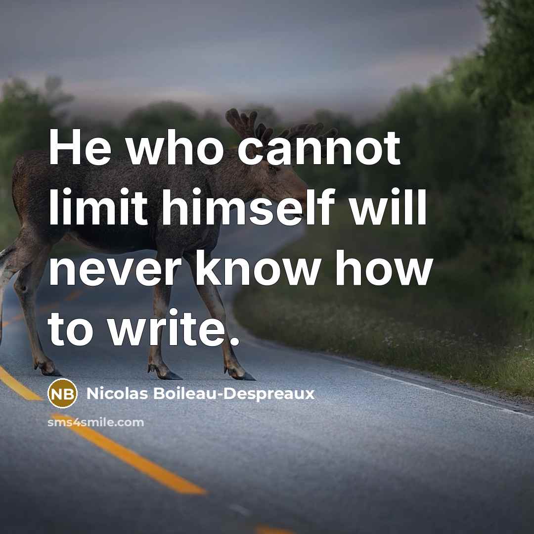 “He who cannot limit himself will never know how to write.” quote by Nicolas Boileau-Despreaux