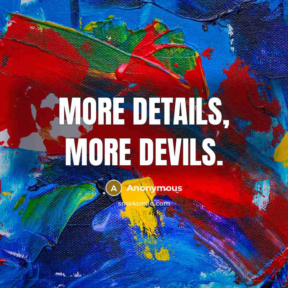“More details, more devils.” quote by Anonymous