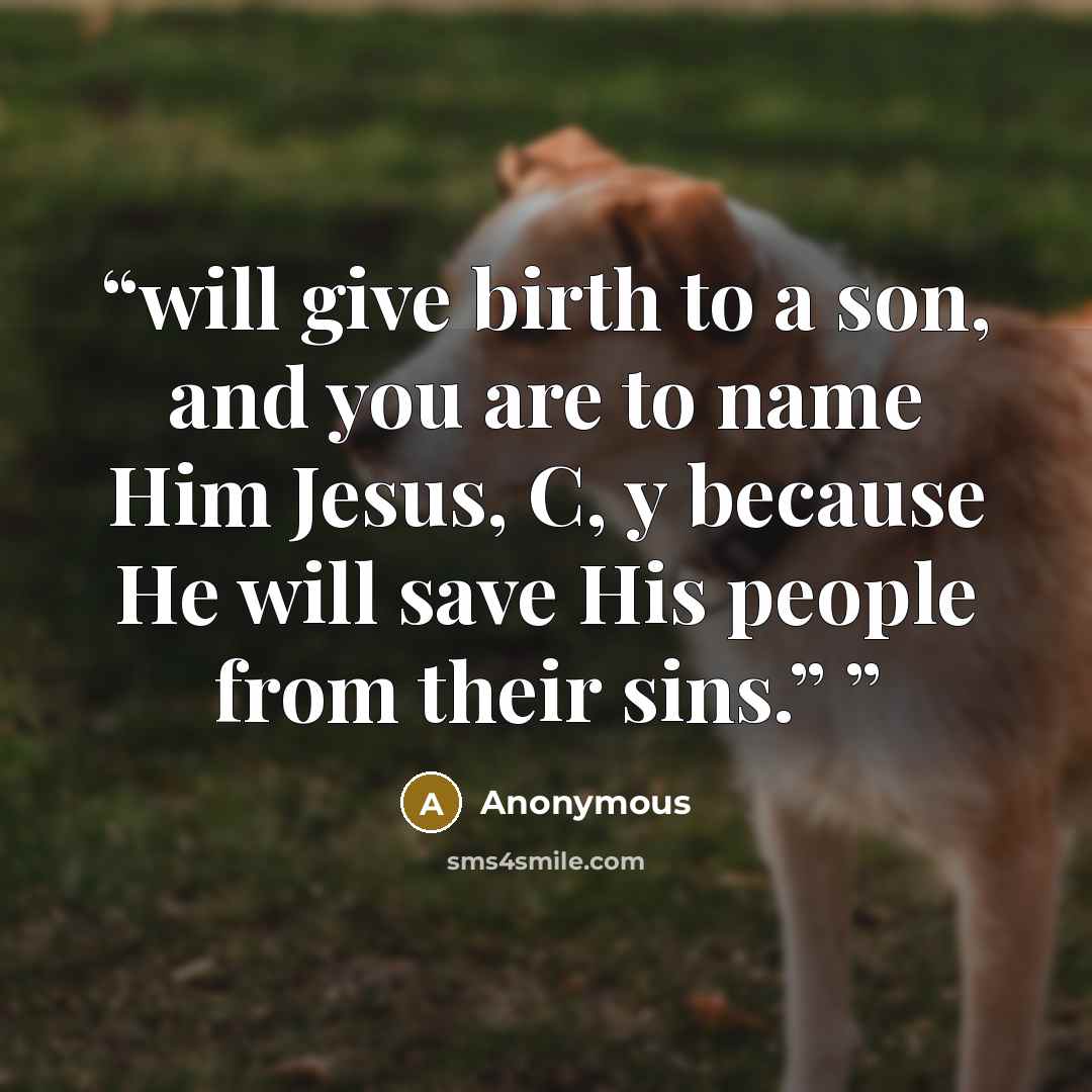 “will give birth to a son, and you are to name Him Jesus, C, y because He will save His people from their sins.”” quote by Anonymous