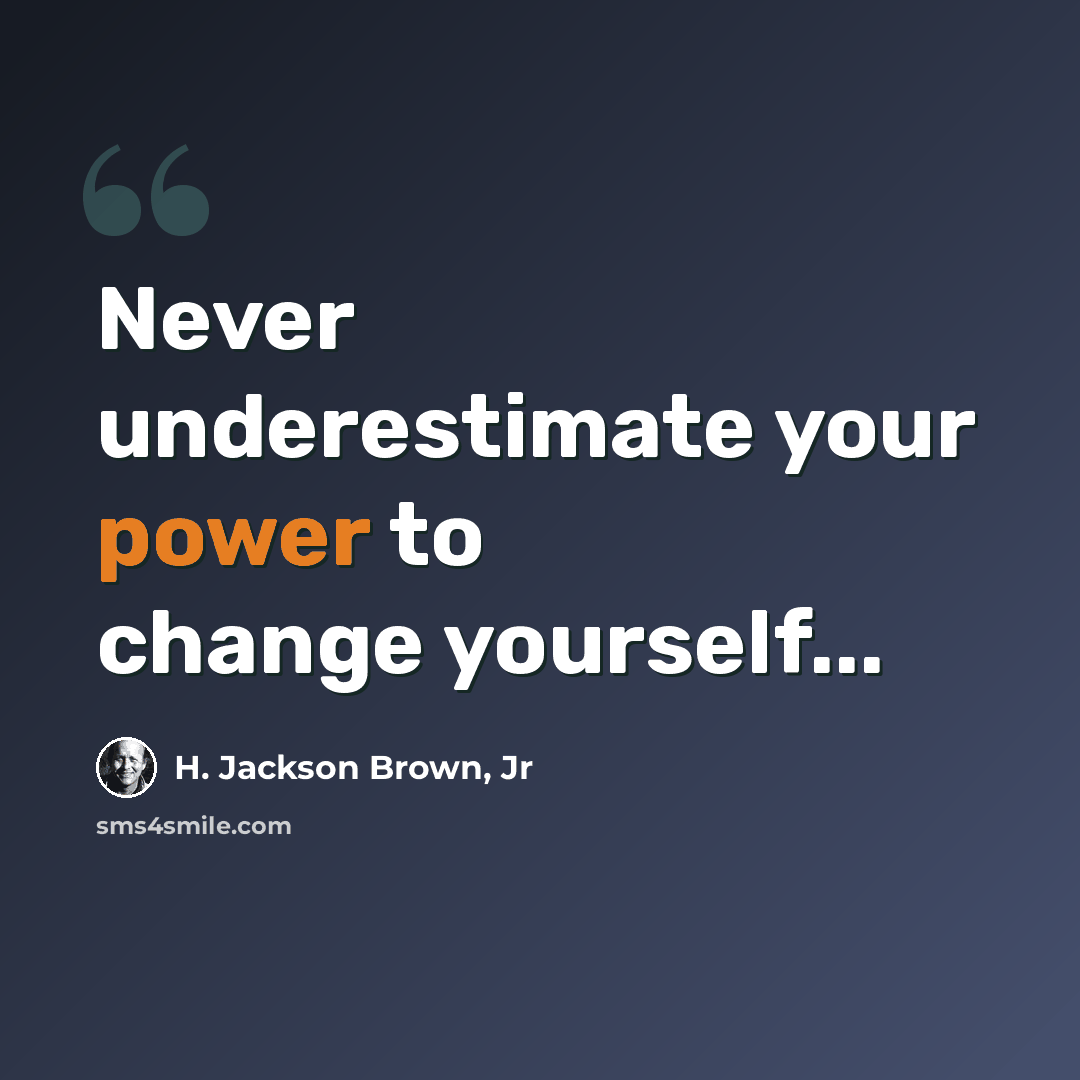 “Never underestimate your power to change yourself...” quote by H. Jackson Brown, Jr
