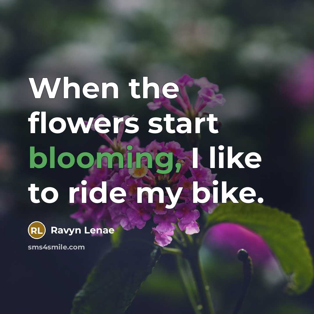 “When the flowers start blooming, I like to ride my bike.” quote by Ravyn Lenae