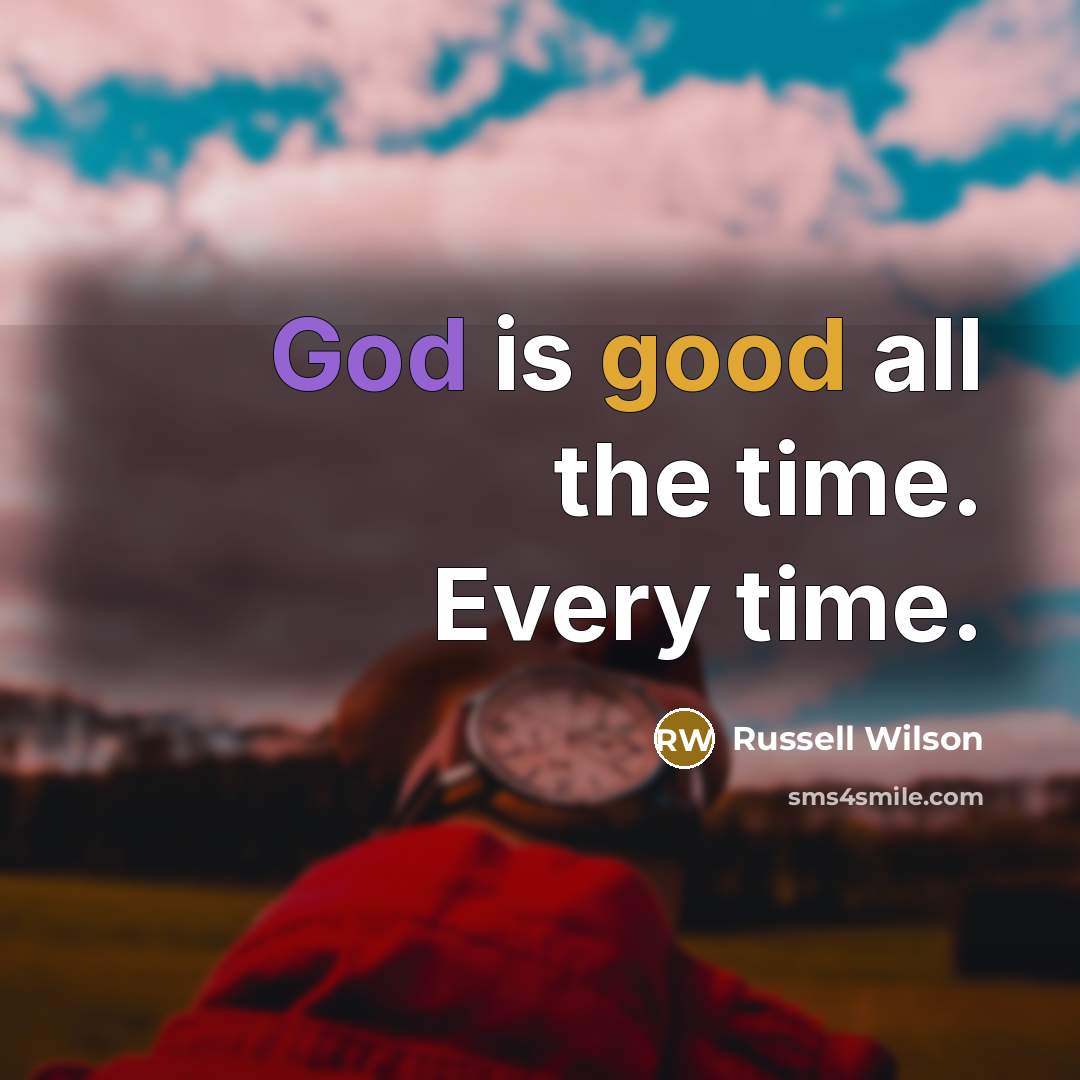 “God is good all the time. Every time.” quote by Russell Wilson