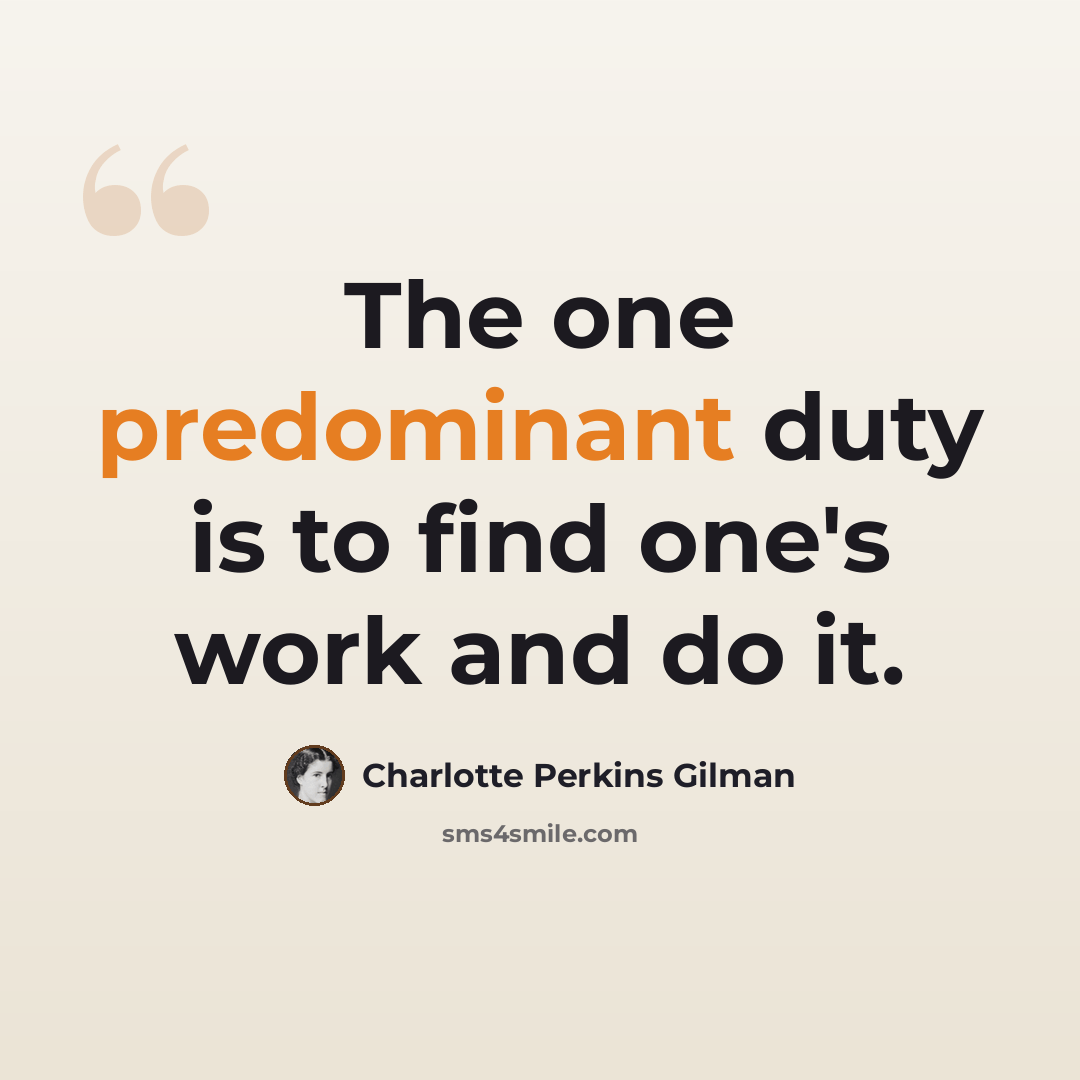 “The one predominant duty is to find one's work and do it.” quote by Charlotte Perkins Gilman
