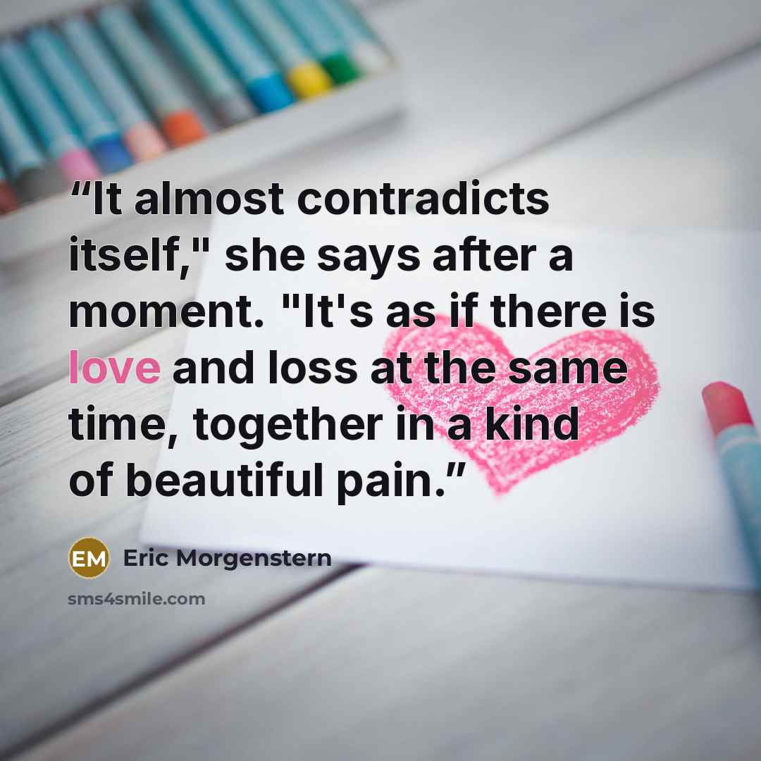 “It almost contradicts itself," she says after a moment. "It's as if there is love and loss at the same time, together in a kind of beautiful pain.” quote by Eric Morgenstern