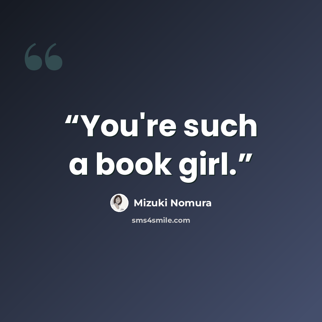 “You're such a book girl.” quote by Mizuki Nomura