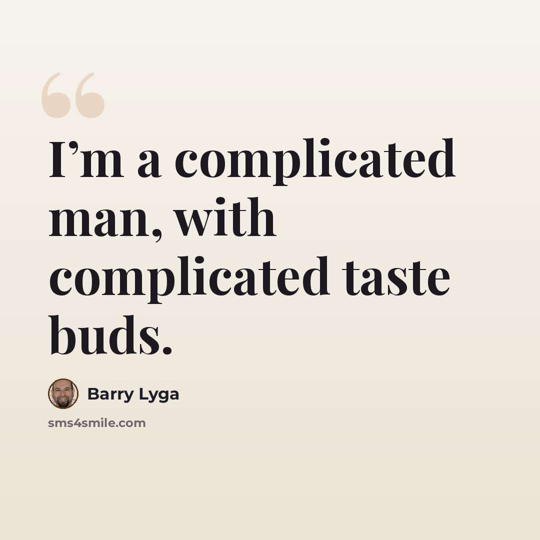 “I’m a complicated man, with complicated taste buds.” quote by Barry Lyga