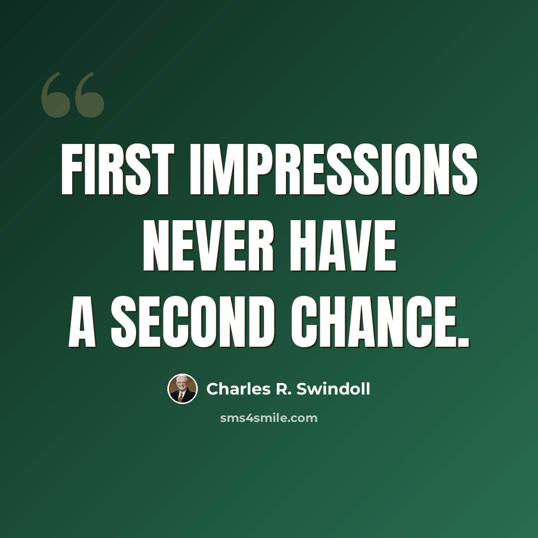 “First impressions never have a second chance.” quote by Charles R. Swindoll