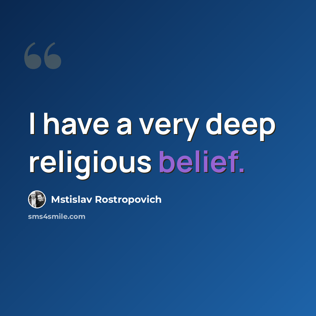 “I have a very deep religious belief.” quote by Mstislav Rostropovich