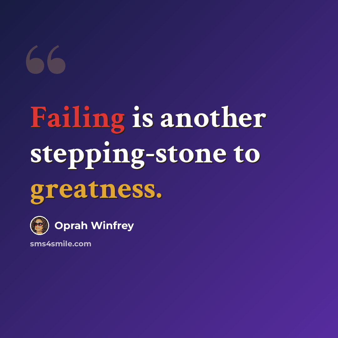 “Failing is another stepping-stone to greatness.” quote by Oprah Winfrey