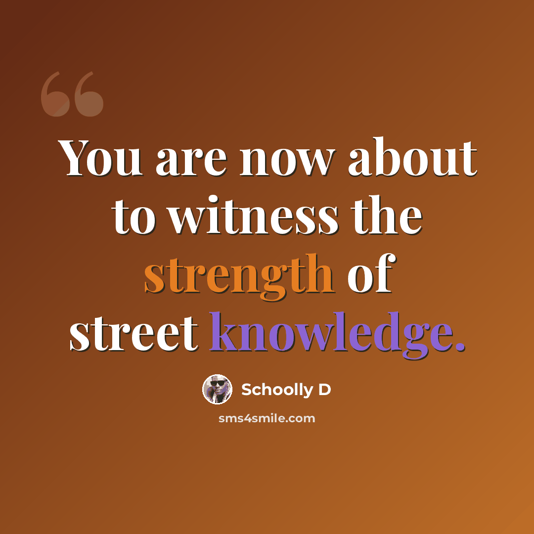“You are now about to witness the strength of street knowledge.” quote by Schoolly D