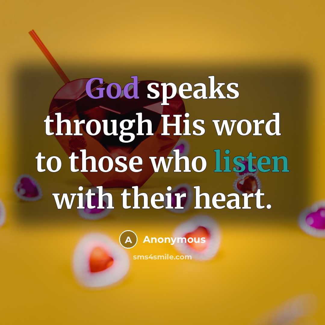 “God speaks through His word to those who listen with their heart.” quote by Anonymous