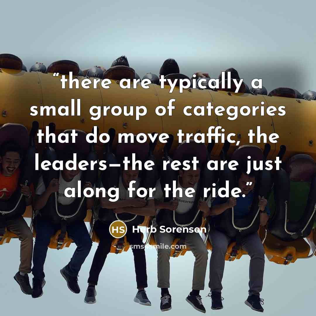 “there are typically a small group of categories that do move traffic, the leaders—the rest are just along for the ride.” quote by Herb Sorensen