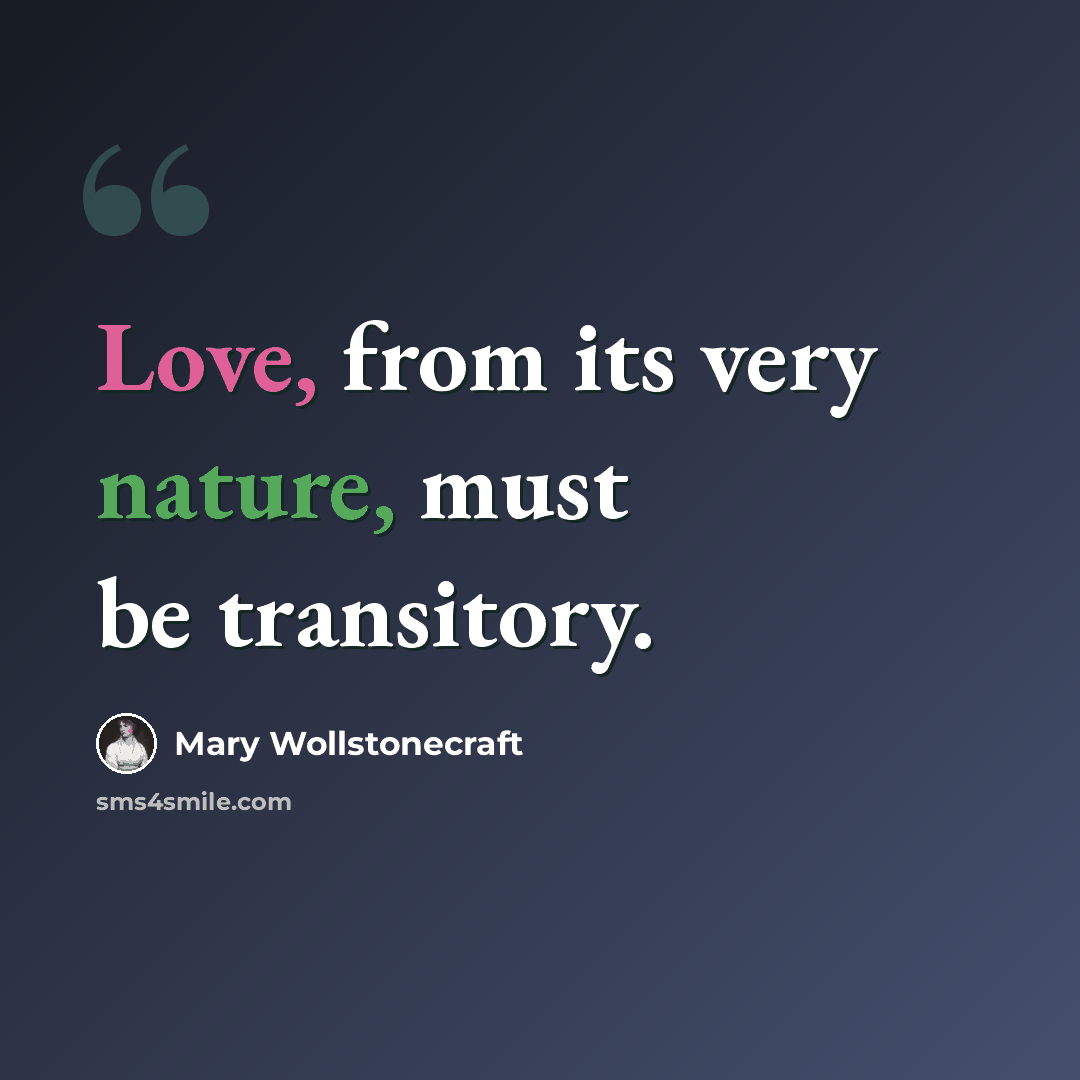 “Love, from its very nature, must be transitory.” quote by Mary Wollstonecraft