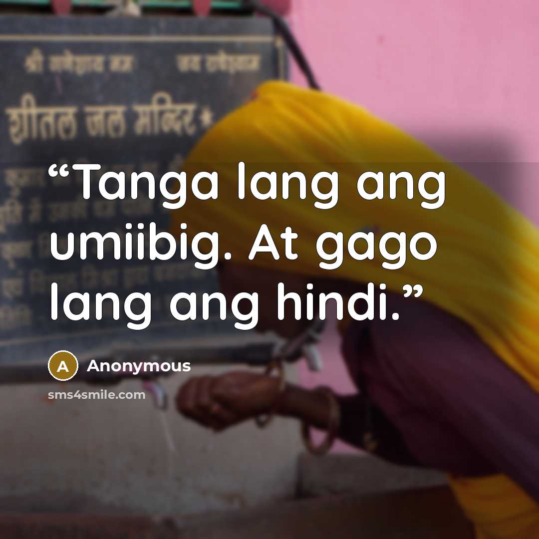 “Tanga lang ang umiibig. At gago lang ang hindi.” quote by Anonymous