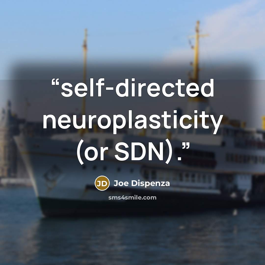 “self-directed neuroplasticity (or SDN).” quote by Joe Dispenza