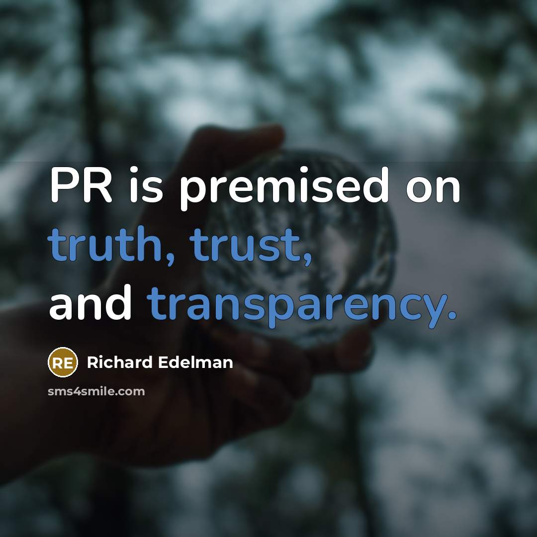 “PR is premised on truth, trust, and transparency.” quote by Richard Edelman