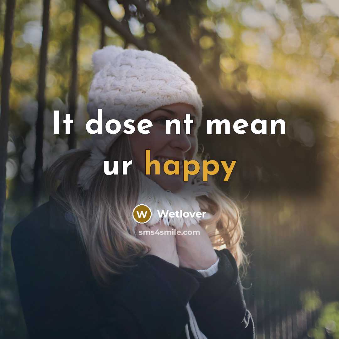 “It dose nt mean ur happy” quote by Wetlover