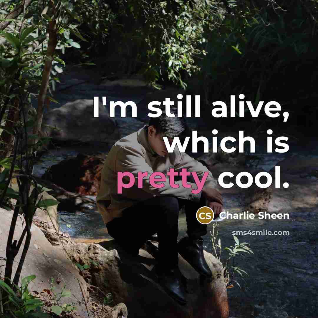 “I'm still alive, which is pretty cool.” quote by Charlie Sheen