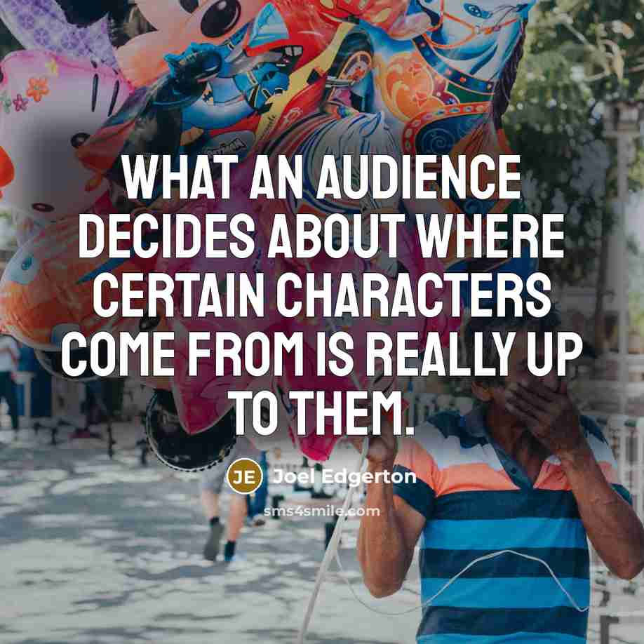 “What an audience decides about where certain characters come from is really up to them.” quote by Joel Edgerton