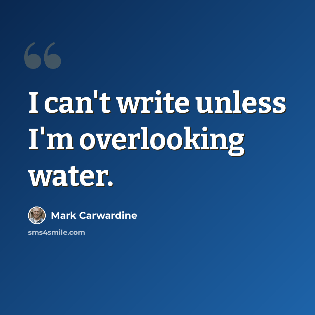 “I can't write unless I'm overlooking water.” quote by Mark Carwardine