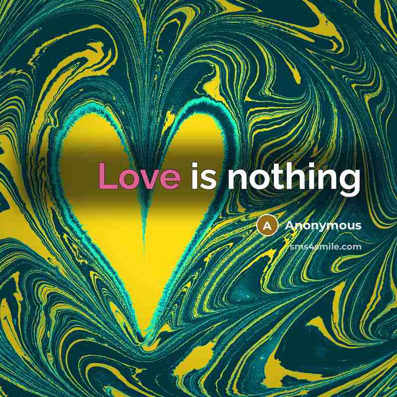 “Love is nothing” quote by Anonymous