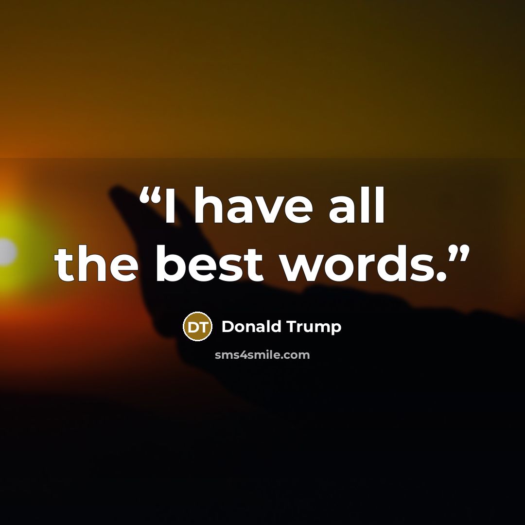 “I have all the best words.” quote by Donald Trump