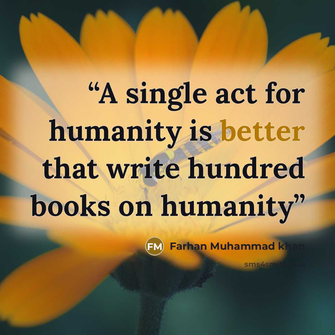 “A single act for humanity is better that write hundred books on humanity” quote by Farhan Muhammad khan