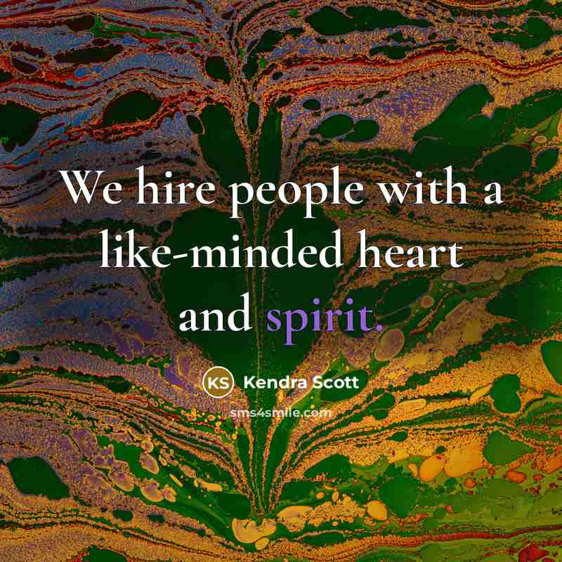 “We hire people with a like-minded heart and spirit.” quote by Kendra Scott