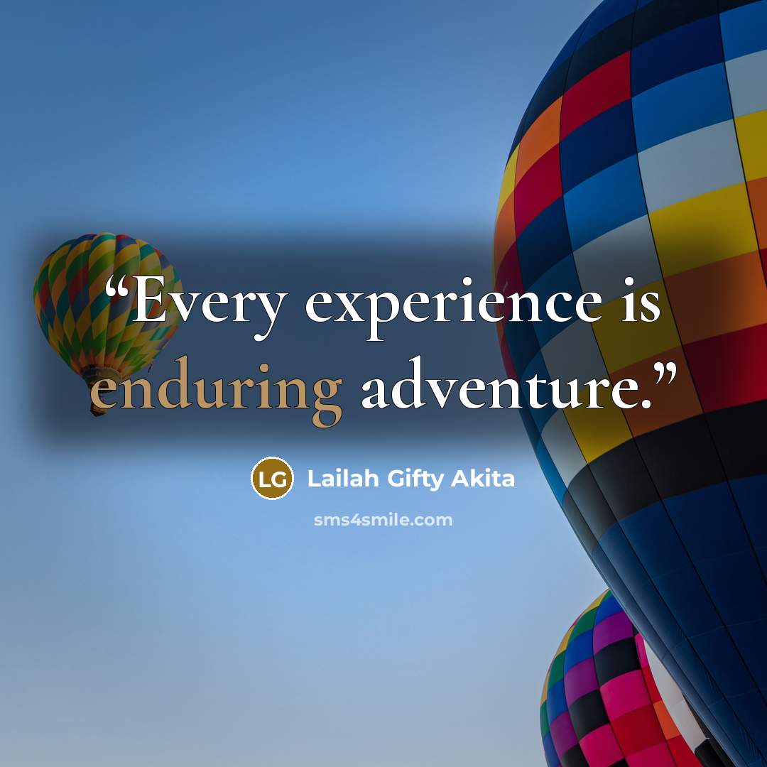 “Every experience is enduring adventure.” quote by Lailah Gifty Akita