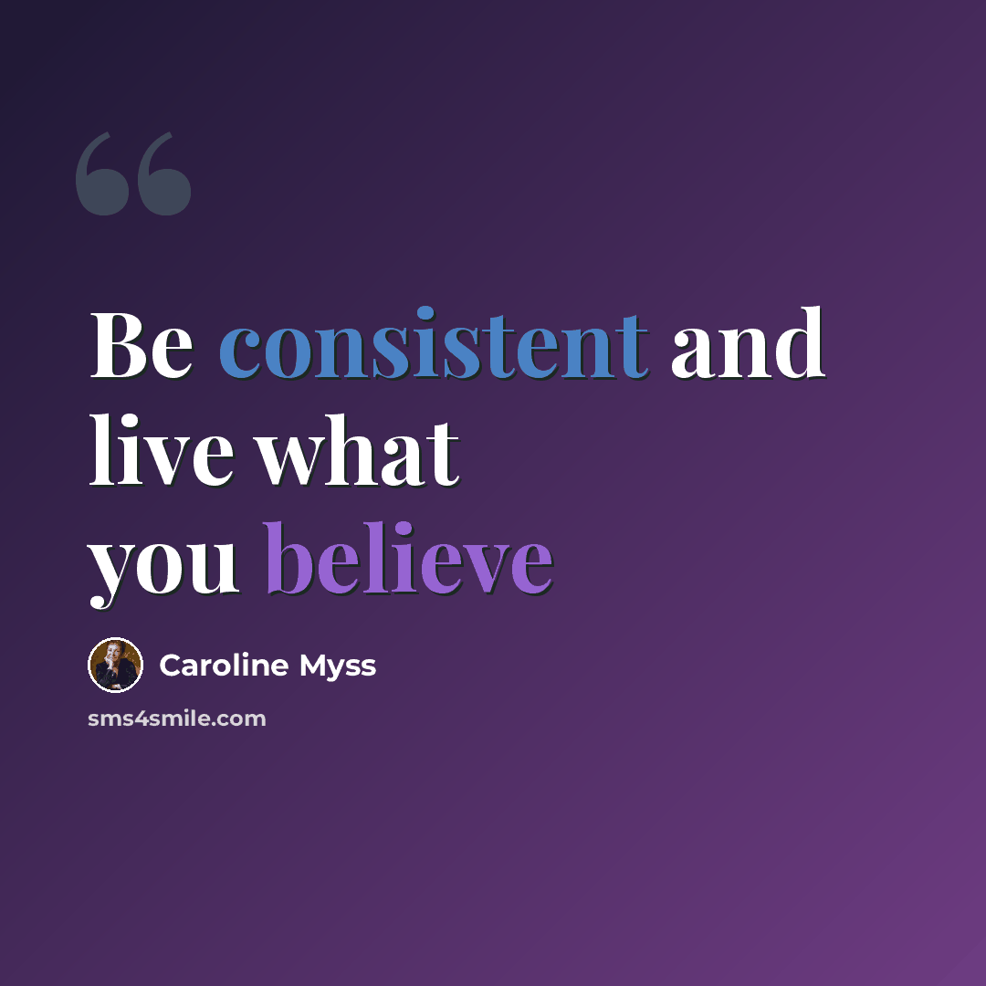 “Be consistent and live what you believe” quote by Caroline Myss
