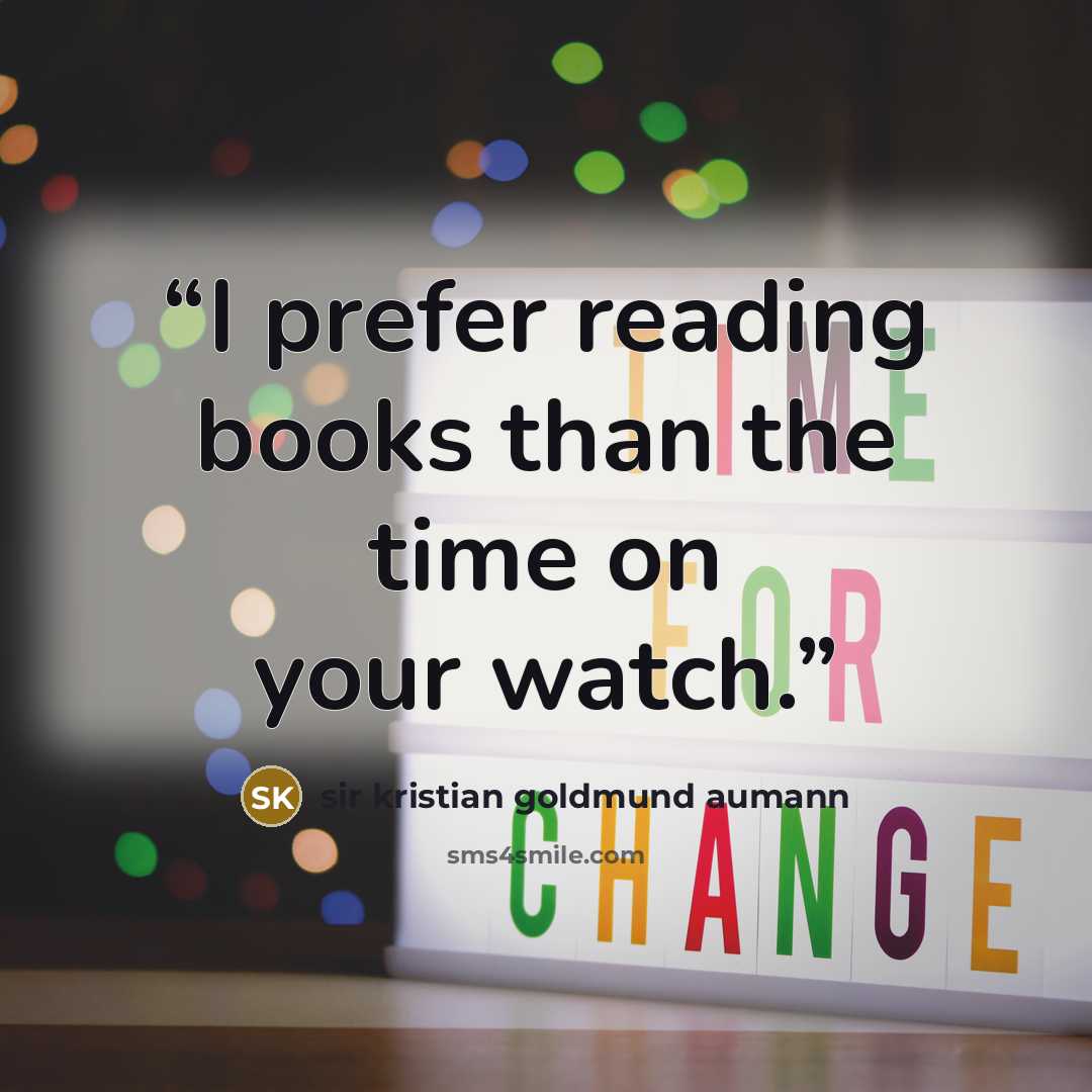 “I prefer reading books than the time on your watch.” quote by sir kristian goldmund aumann