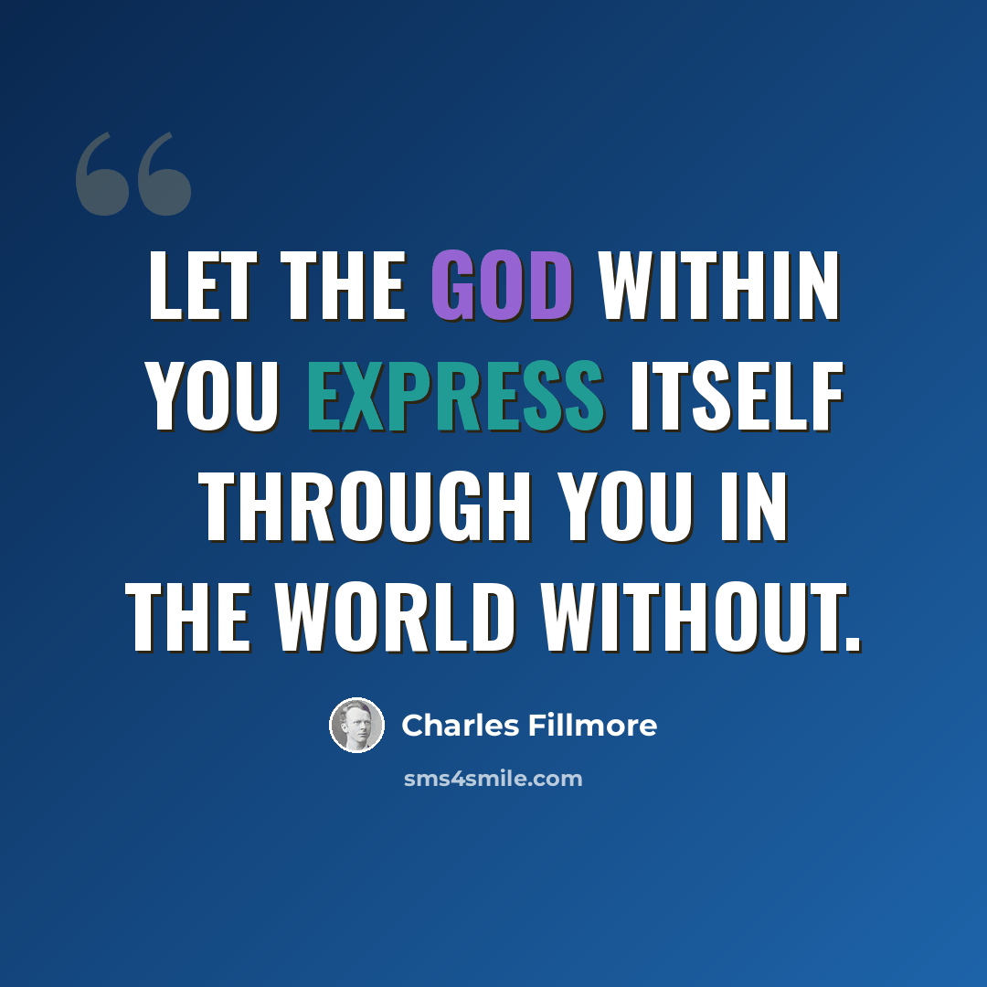 “Let the God within you express itself through you in the world without.” quote by Charles Fillmore