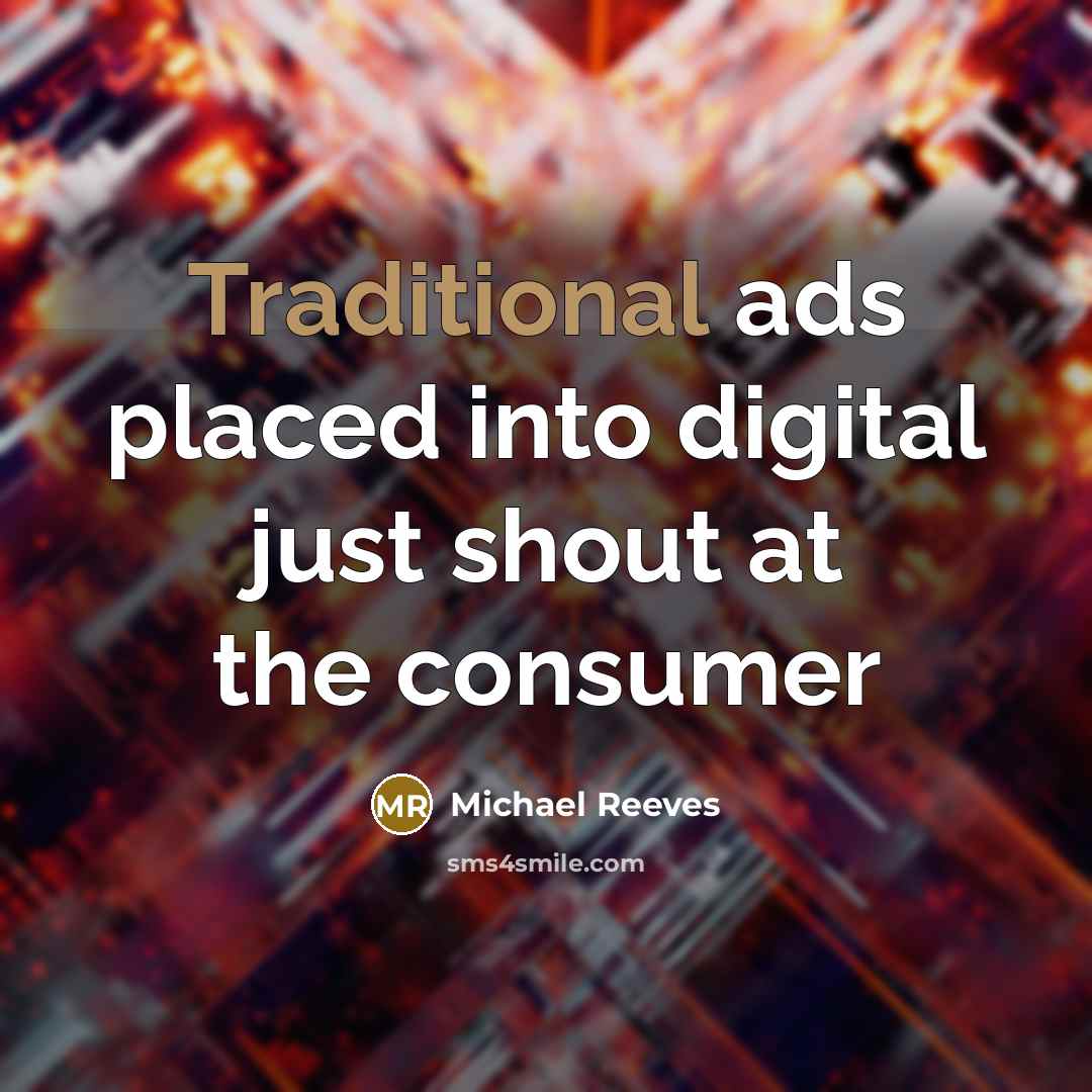 “Traditional ads placed into digital just shout at the consumer” quote by Michael Reeves