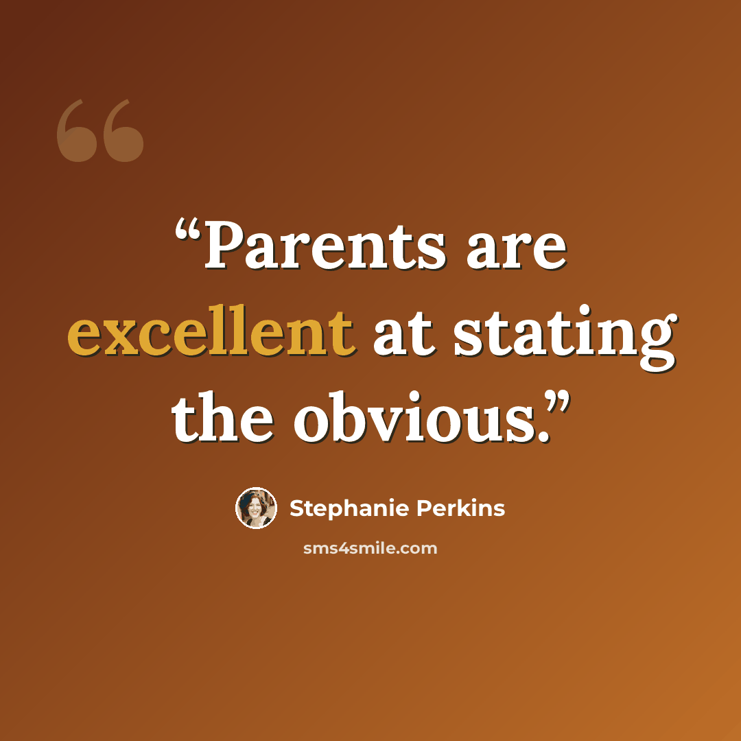 “Parents are excellent at stating the obvious.” quote by Stephanie Perkins