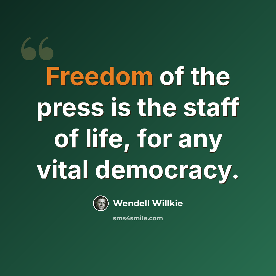 “Freedom of the press is the staff of life, for any vital democracy.” quote by Wendell Willkie