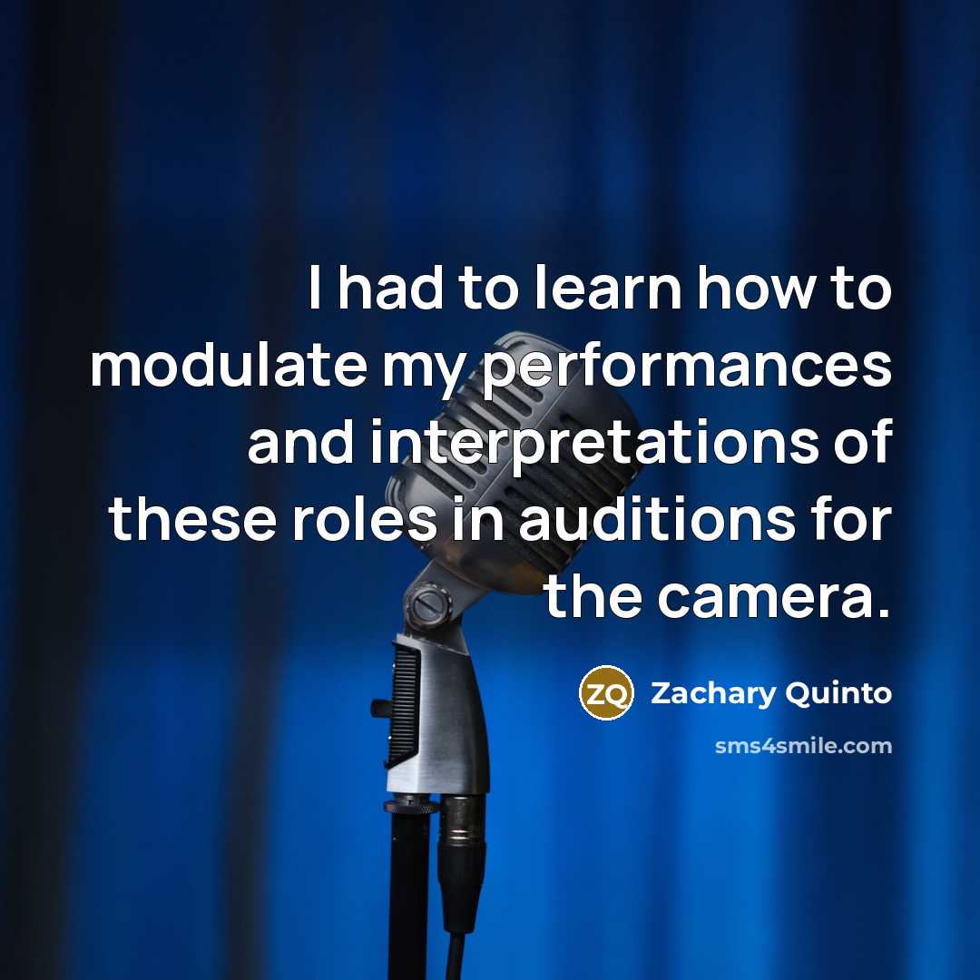 “I had to learn how to modulate my performances and interpretations of these roles in auditions for the camera.” quote by Zachary Quinto