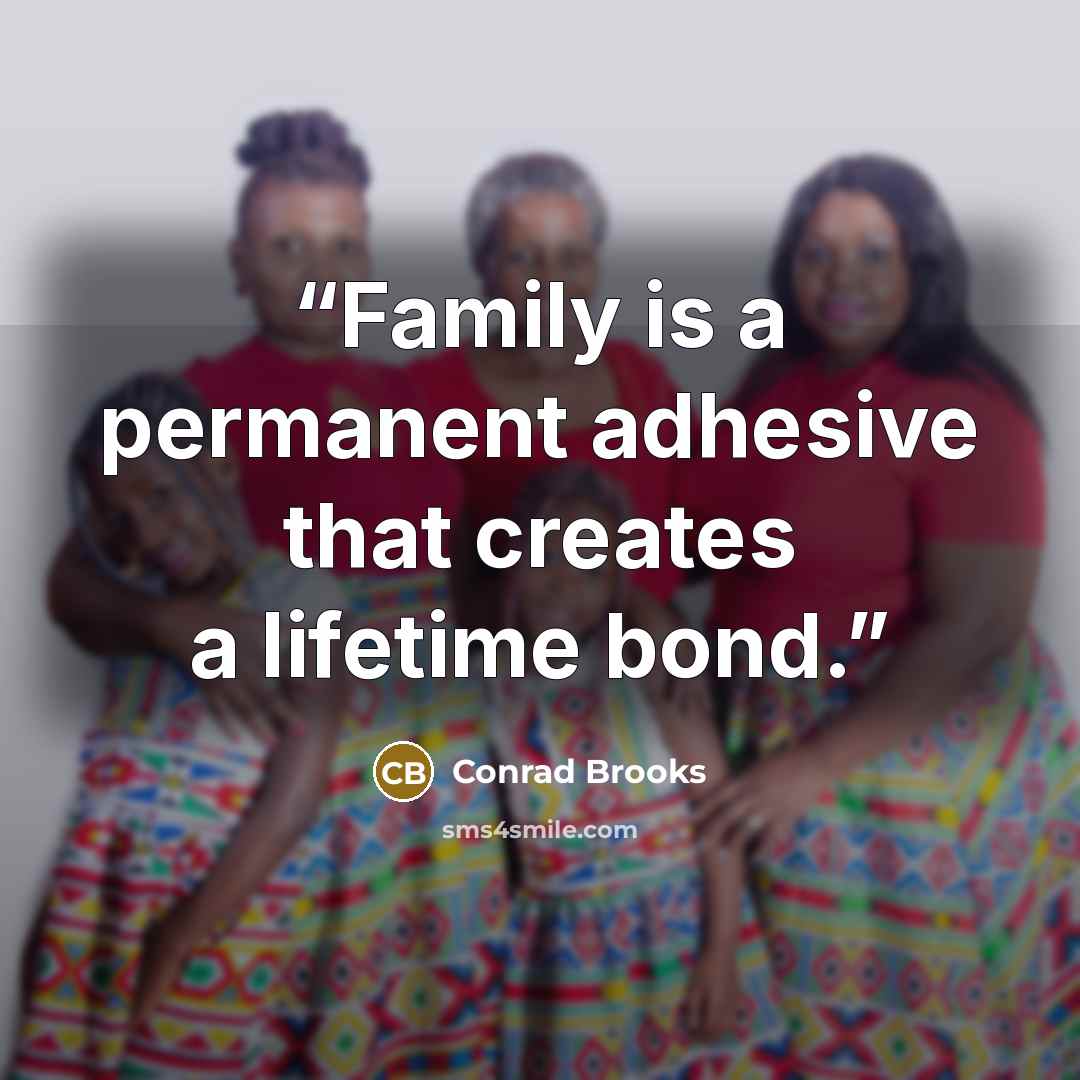 “Family is a permanent adhesive that creates a lifetime bond.” quote by Conrad Brooks