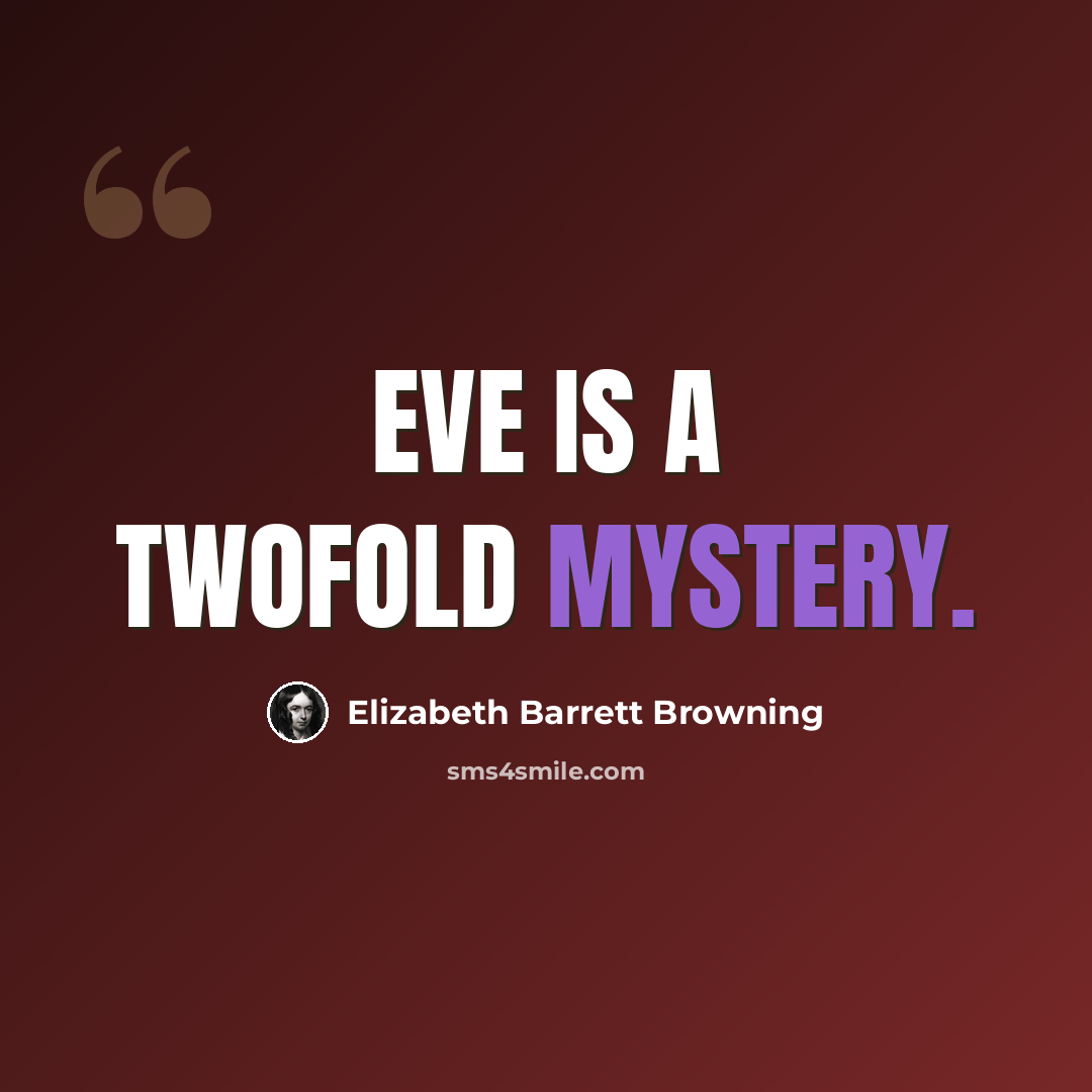 “Eve is a twofold mystery.” quote by Elizabeth Barrett Browning