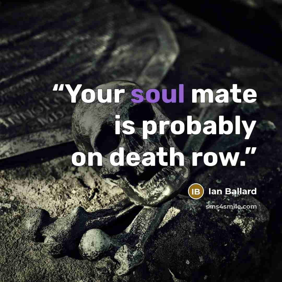 “Your soul mate is probably on death row.” quote by Ian Ballard
