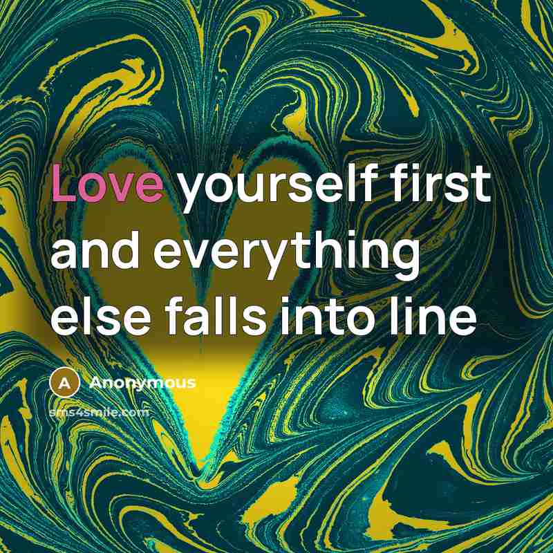 “Love yourself first and everything else falls into line” quote by Anonymous